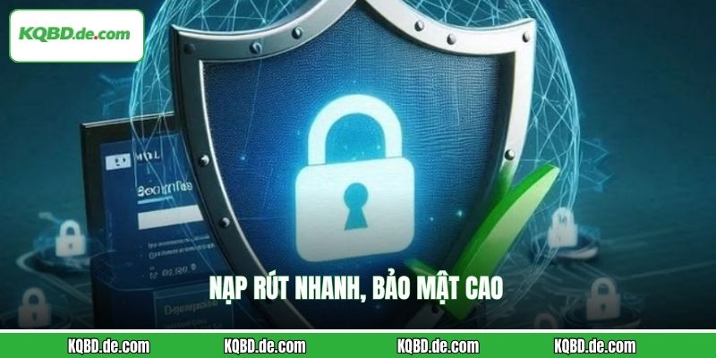 Nạp rút nhanh, bảo mật cao